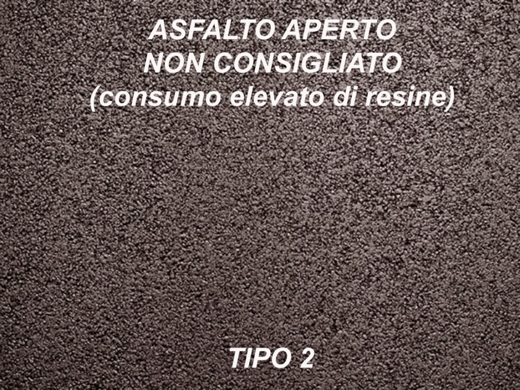 ASFALTO APERTO NON CONSIGLIATO (consumo elevato di resine)